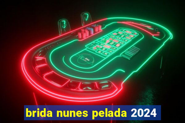 brida nunes pelada 2024